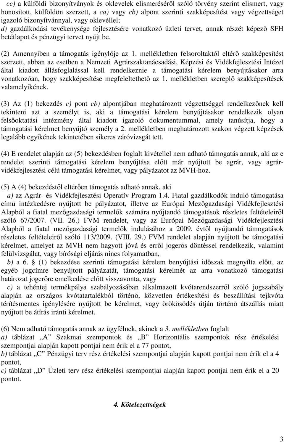 (2) Amennyiben a támogatás igénylője az 1.
