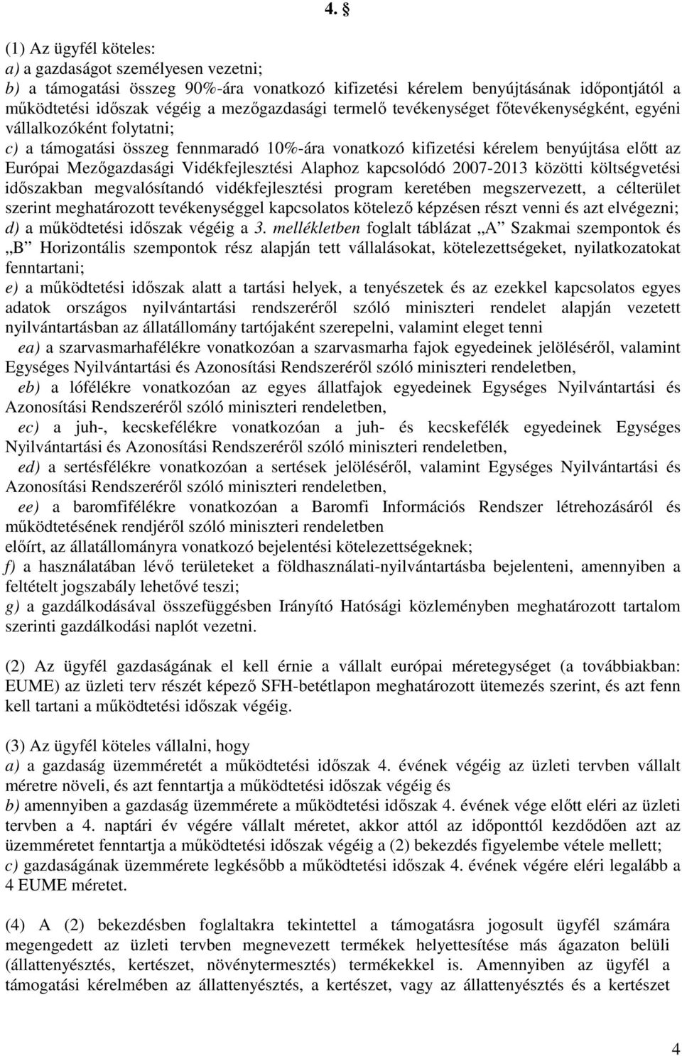 Vidékfejlesztési Alaphoz kapcsolódó 2007-2013 közötti költségvetési időszakban megvalósítandó vidékfejlesztési program keretében megszervezett, a célterület szerint meghatározott tevékenységgel
