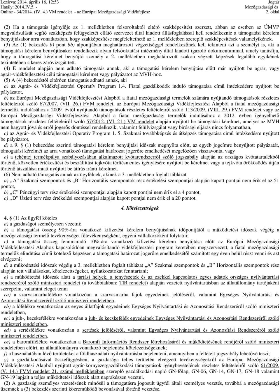 támogatási kérelem benyújtásakor arra vonatkozóan, hogy szakképesítése megfeleltethető az 1. mellékletben szereplő szakképesítések valamelyikének.