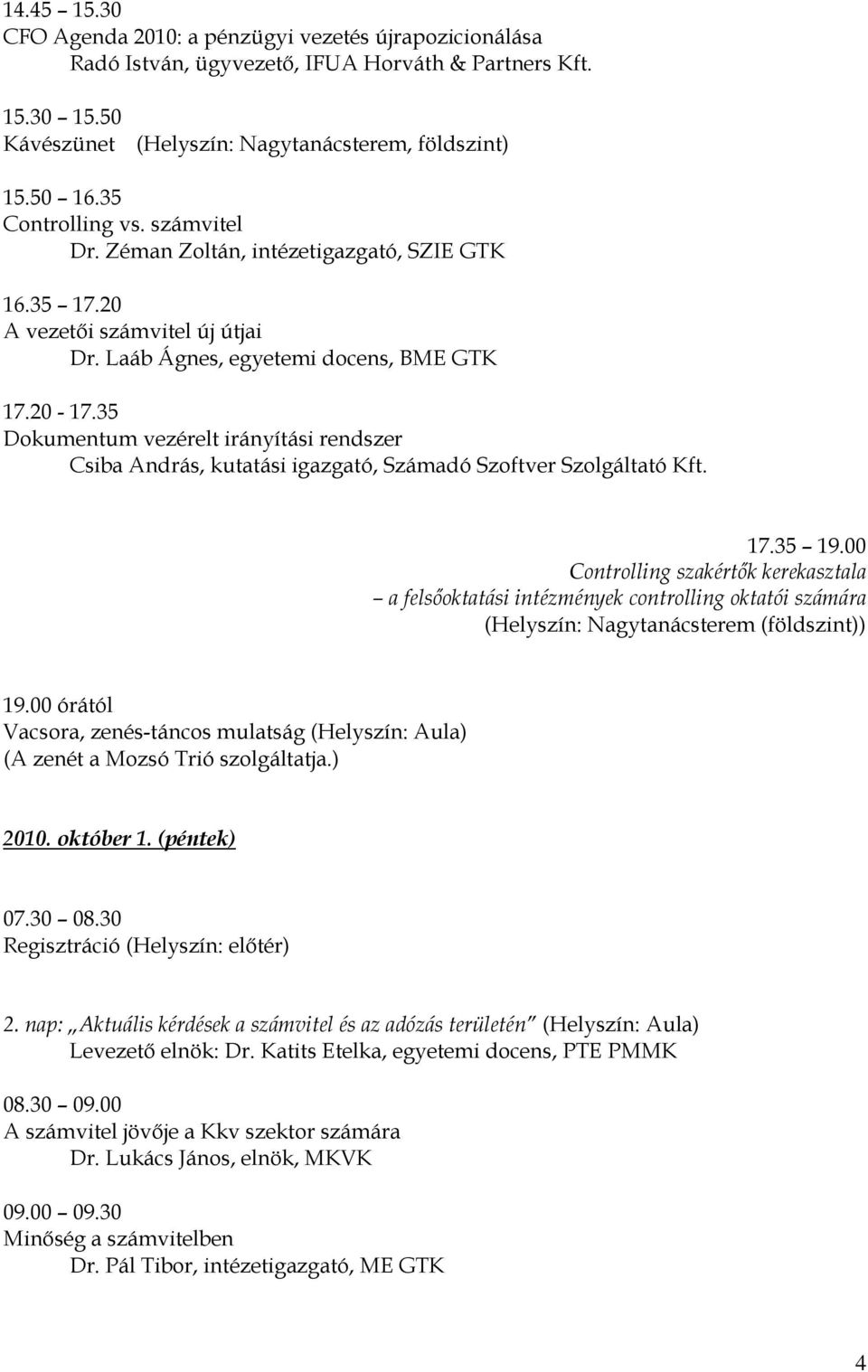 35 Dokumentum vezérelt irányítási rendszer Csiba András, kutatási igazgató, Számadó Szoftver Szolgáltató Kft. 17.35 19.