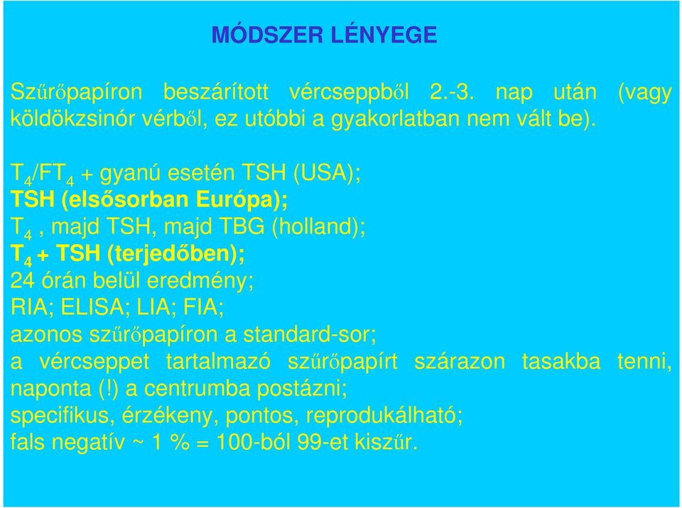 T 4 /FT 4 + gyanú esetén TSH (USA); TSH (elsısorban Európa); T 4, majd TSH, majd TBG (holland); T 4 + TSH (terjedıben); 24 órán