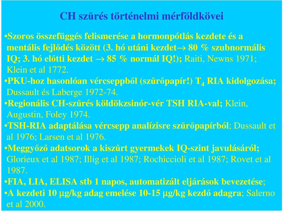 Regionális CH-szőrés köldökzsinór-vér TSH RIA-val; Klein, Augustin, Foley 1974. TSH-RIA adaptálása vércsepp analízisre szőrıpapírból; Dussault et al 1976; Larsen et al 1976.