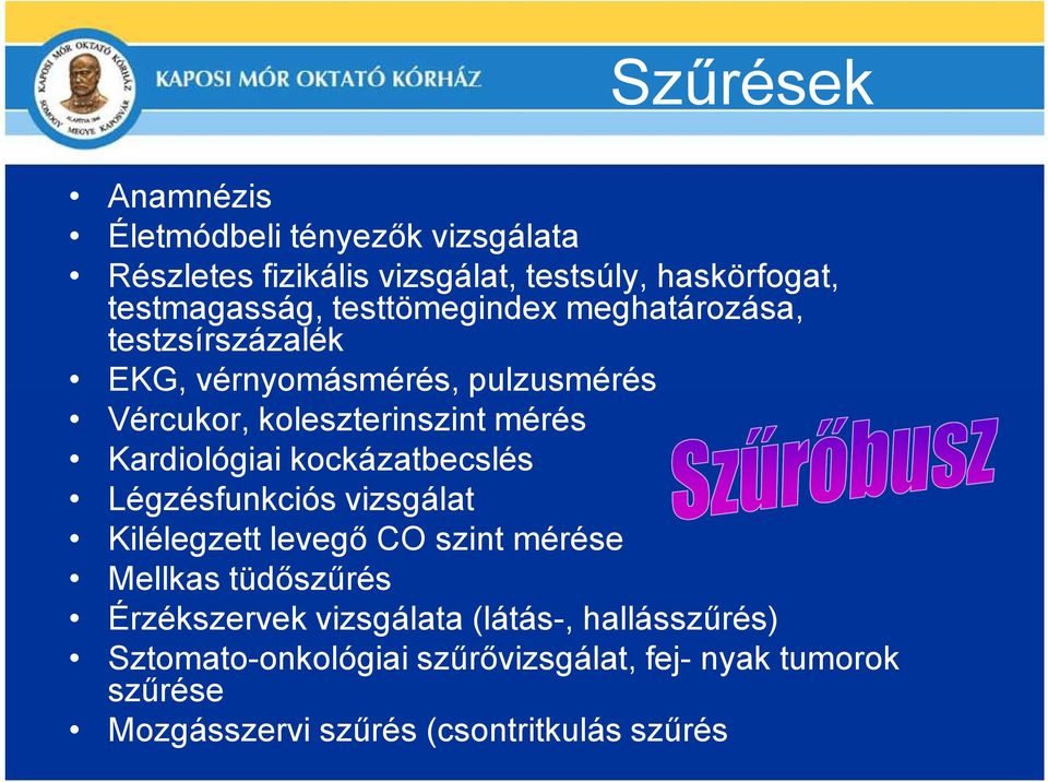 Kardiológiai kockázatbecslés Légzésfunkciós vizsgálat Kilélegzett levegı CO szint mérése Mellkas tüdıszőrés Érzékszervek