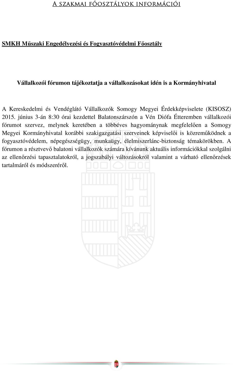 június 3-án 8:30 órai kezdettel Balatonszárszón a Vén Diófa Étteremben vállalkozói fórumot szervez, melynek keretében a többéves hagyománynak megfelelően a Somogy Megyei Kormányhivatal korábbi