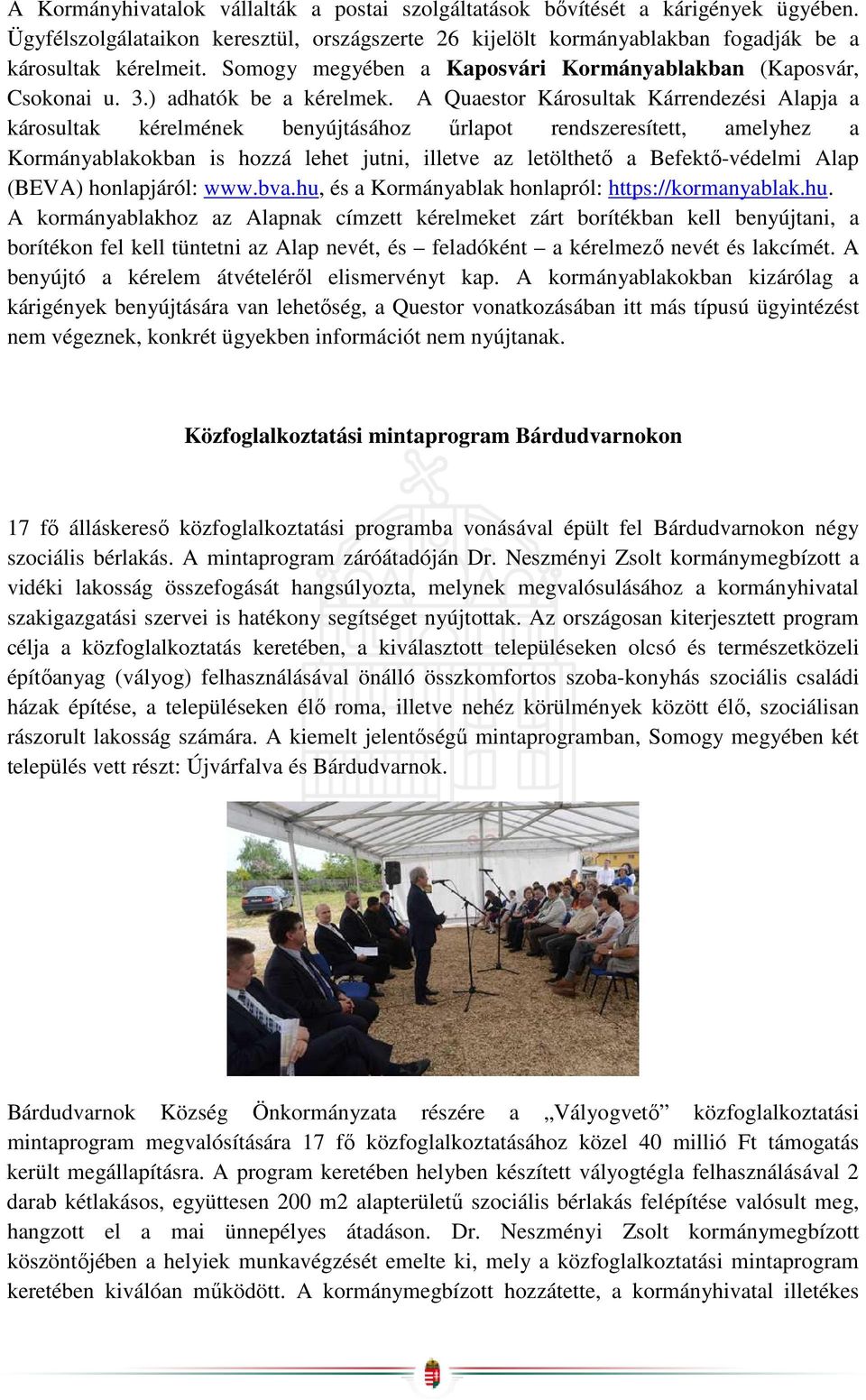 A Quaestor Károsultak Kárrendezési Alapja a károsultak kérelmének benyújtásához űrlapot rendszeresített, amelyhez a Kormányablakokban is hozzá lehet jutni, illetve az letölthető a Befektő-védelmi