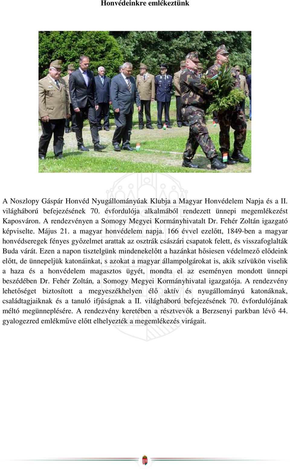 166 évvel ezelőtt, 1849-ben a magyar honvédseregek fényes győzelmet arattak az osztrák császári csapatok felett, és visszafoglalták Buda várát.