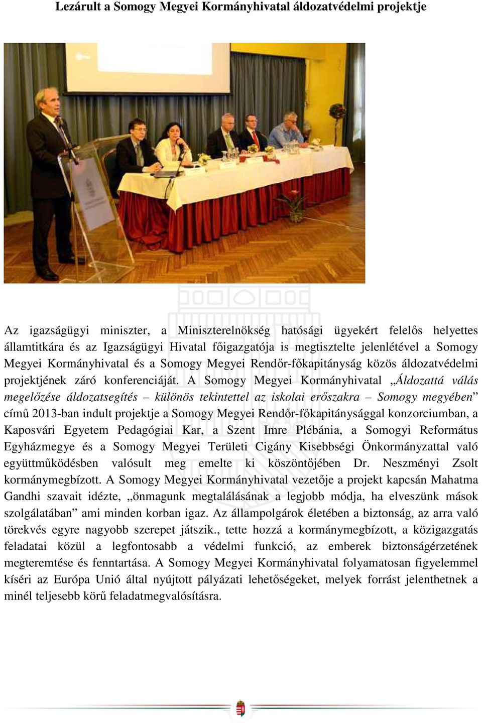 A Somogy Megyei Kormányhivatal Áldozattá válás megelőzése áldozatsegítés különös tekintettel az iskolai erőszakra Somogy megyében című 2013-ban indult projektje a Somogy Megyei