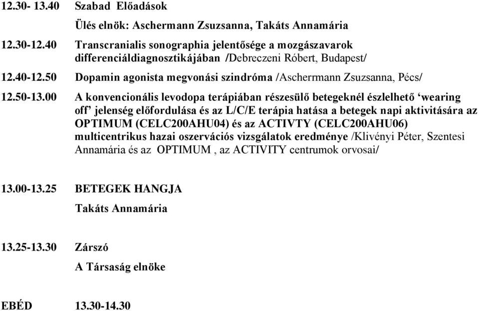 50 Dopamin agonista megvonási szindróma /Ascherrmann Zsuzsanna, Pécs/ 12.50-13.