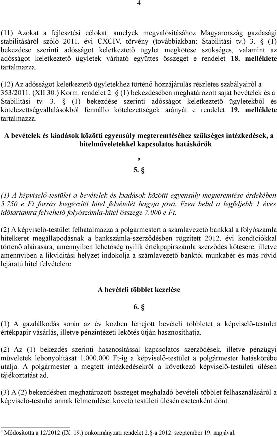 (12) Az adósságot keletkeztető ügyletekhez történő hozzájárulás részletes szabályairól a 35