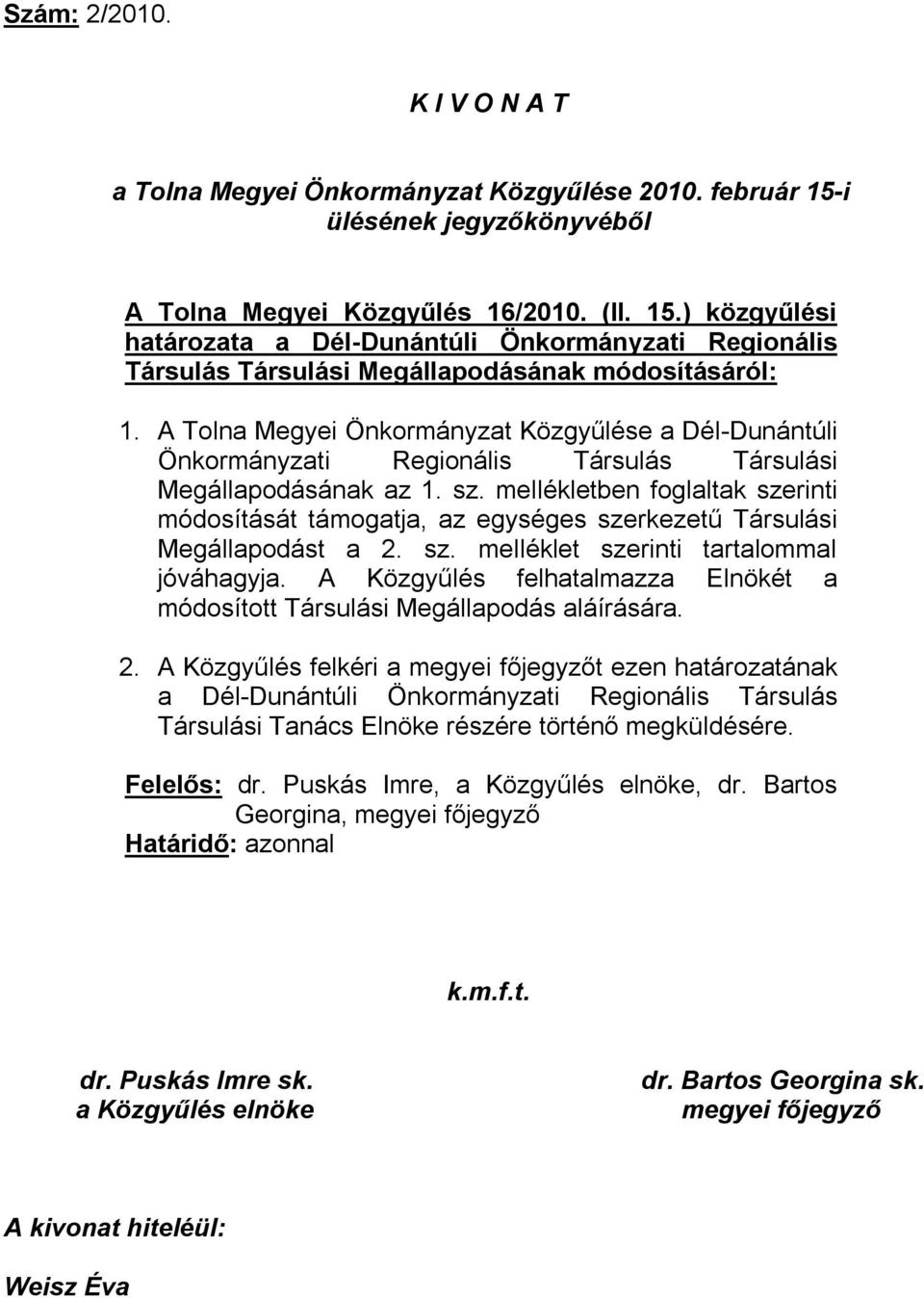 A Tolna Megyei Önkormányzat Közgyűlése a Dél-Dunántúli Önkormányzati Regionális Társulás Társulási Megállapodásának az 1. sz.