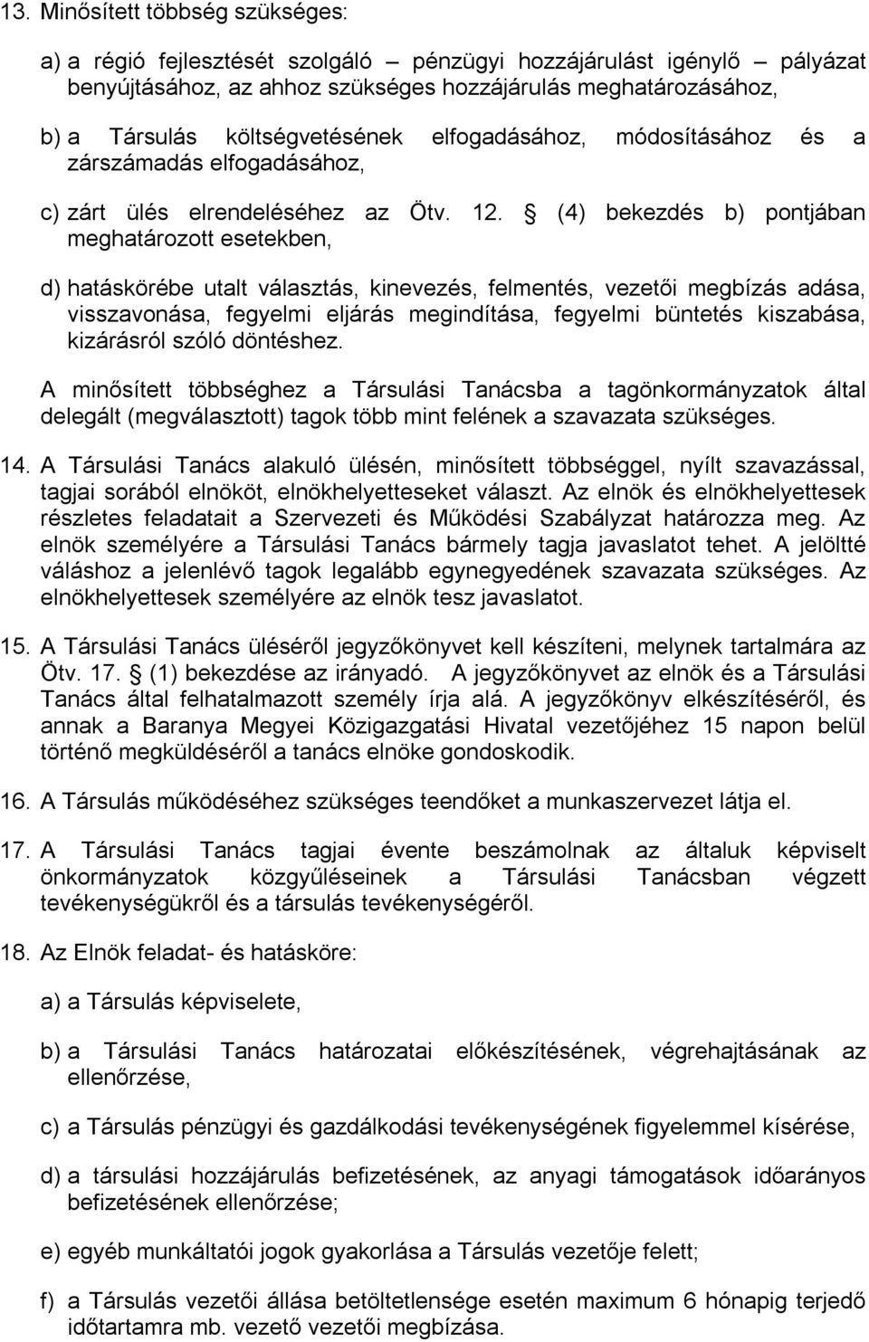 (4) bekezdés b) pontjában meghatározott esetekben, d) hatáskörébe utalt választás, kinevezés, felmentés, vezetői megbízás adása, visszavonása, fegyelmi eljárás megindítása, fegyelmi büntetés