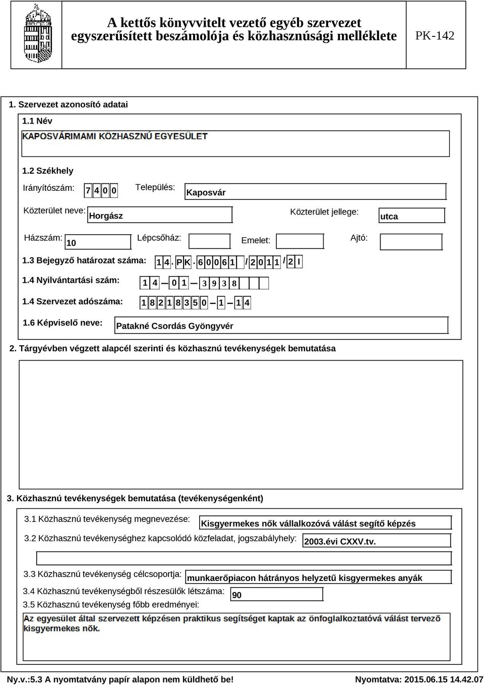 Tárgyévben végzett alapcél szerinti és közhasznú tevékenységek bemutatása Szöveg 3. Közhasznú tevékenységek bemutatása (tevékenységenként) 3.