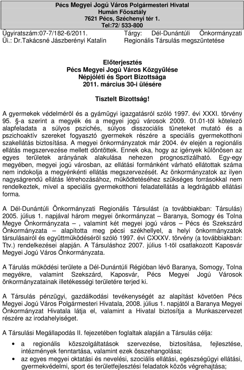 március 30-i ülésére Tisztelt Bizottság! A gyermekek védelméről és a gyámügyi igazgatásról szóló 1997. évi XXXI. törvény 95. -a szerint a megyék és a megyei jogú városok 2009. 01.