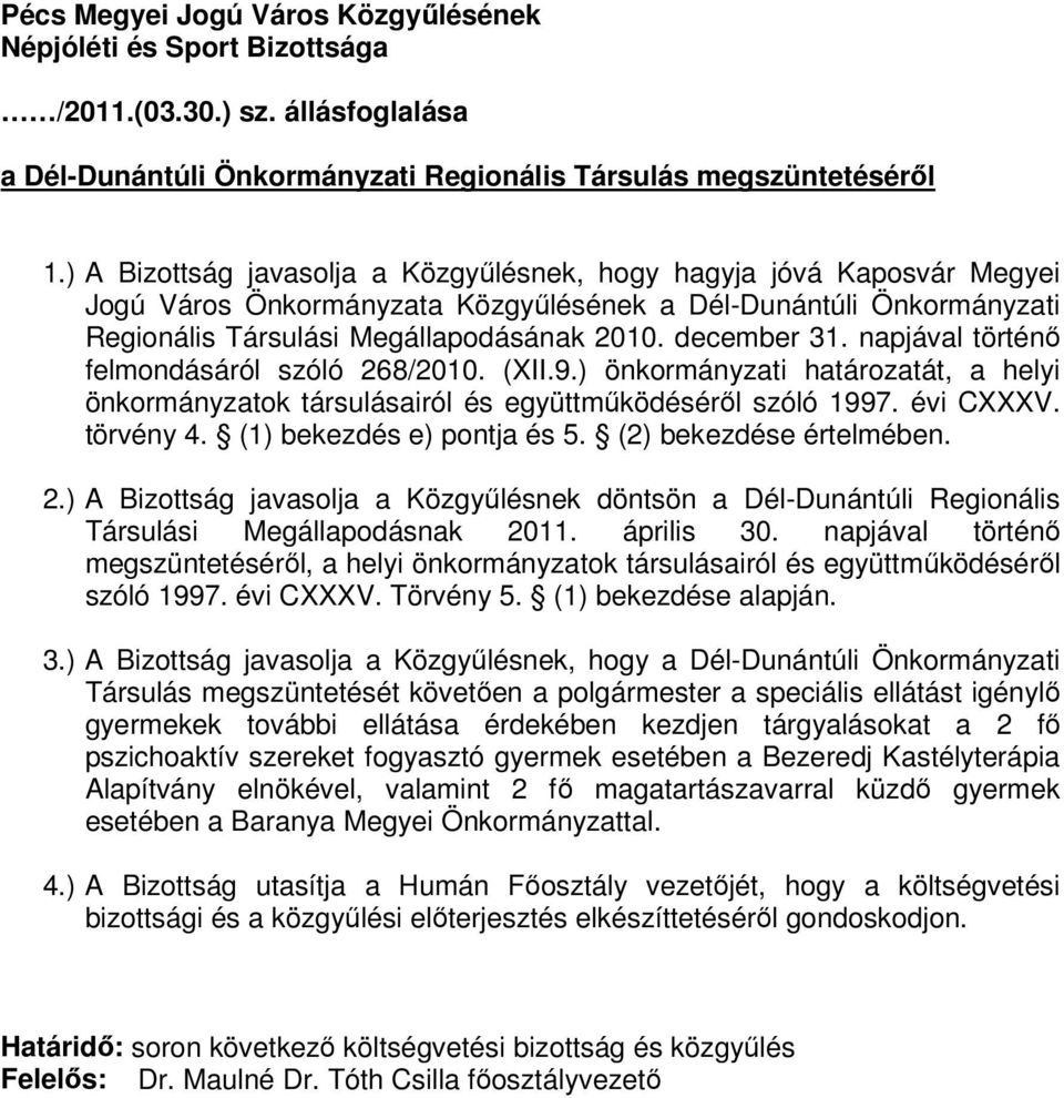 napjával történő felmondásáról szóló 268/2010. (XII.9.) önkormányzati határozatát, a helyi önkormányzatok társulásairól és együttműködéséről szóló 1997. évi CXXXV. törvény 4.