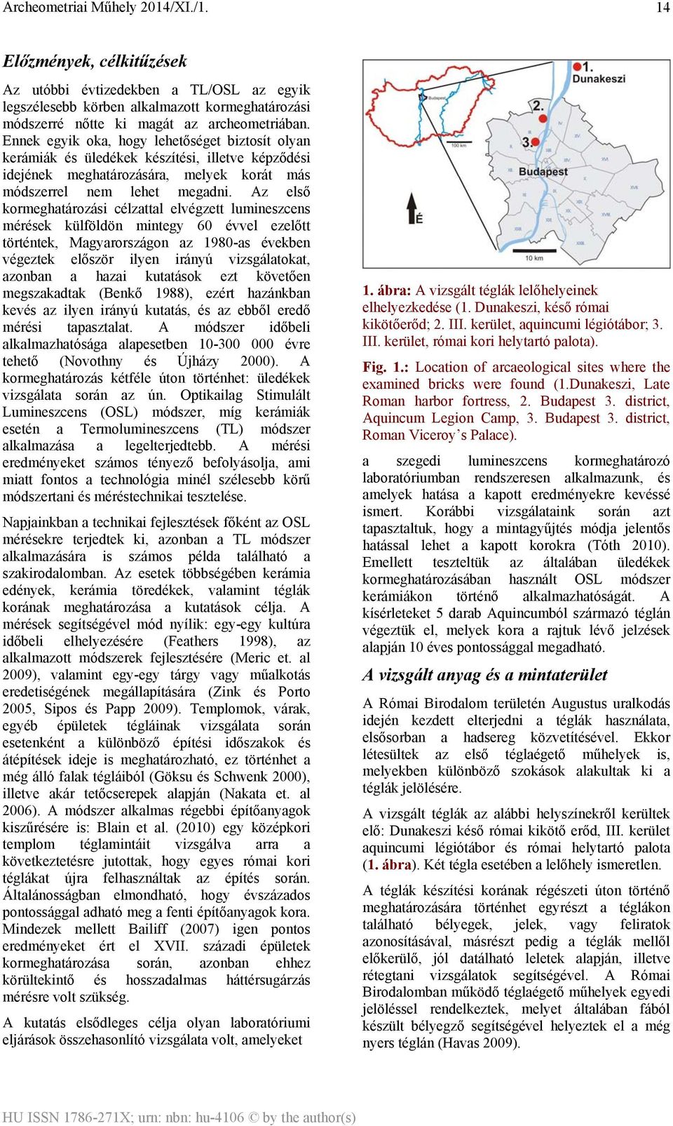 Az első kormeghatározási célzattal elvégzett lumineszcens mérések külföldön mintegy 60 évvel ezelőtt történtek, Magyarországon az 1980-as években végeztek először ilyen irányú vizsgálatokat, azonban