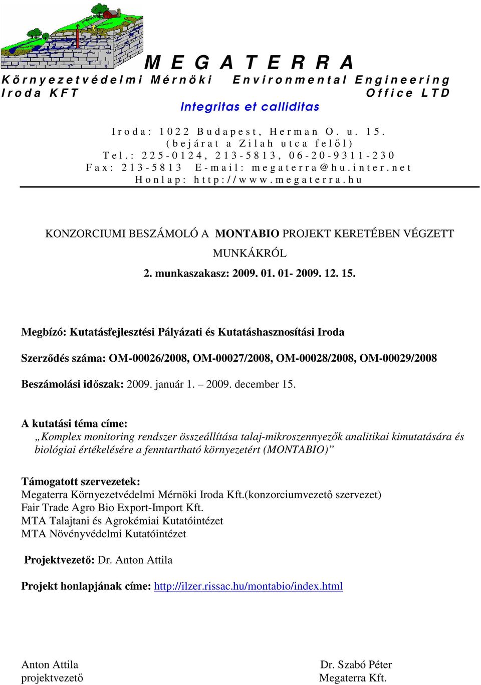 i n t e r. n e t H o n l a p : h t t p : / / w w w. m e g a t e r r a. h u KONZORCIUMI BESZÁMOLÓ A MONTABIO PROJEKT KERETÉBEN VÉGZETT MUNKÁKRÓL 2. munkaszakasz: 2009. 01. 01-2009. 12. 15.