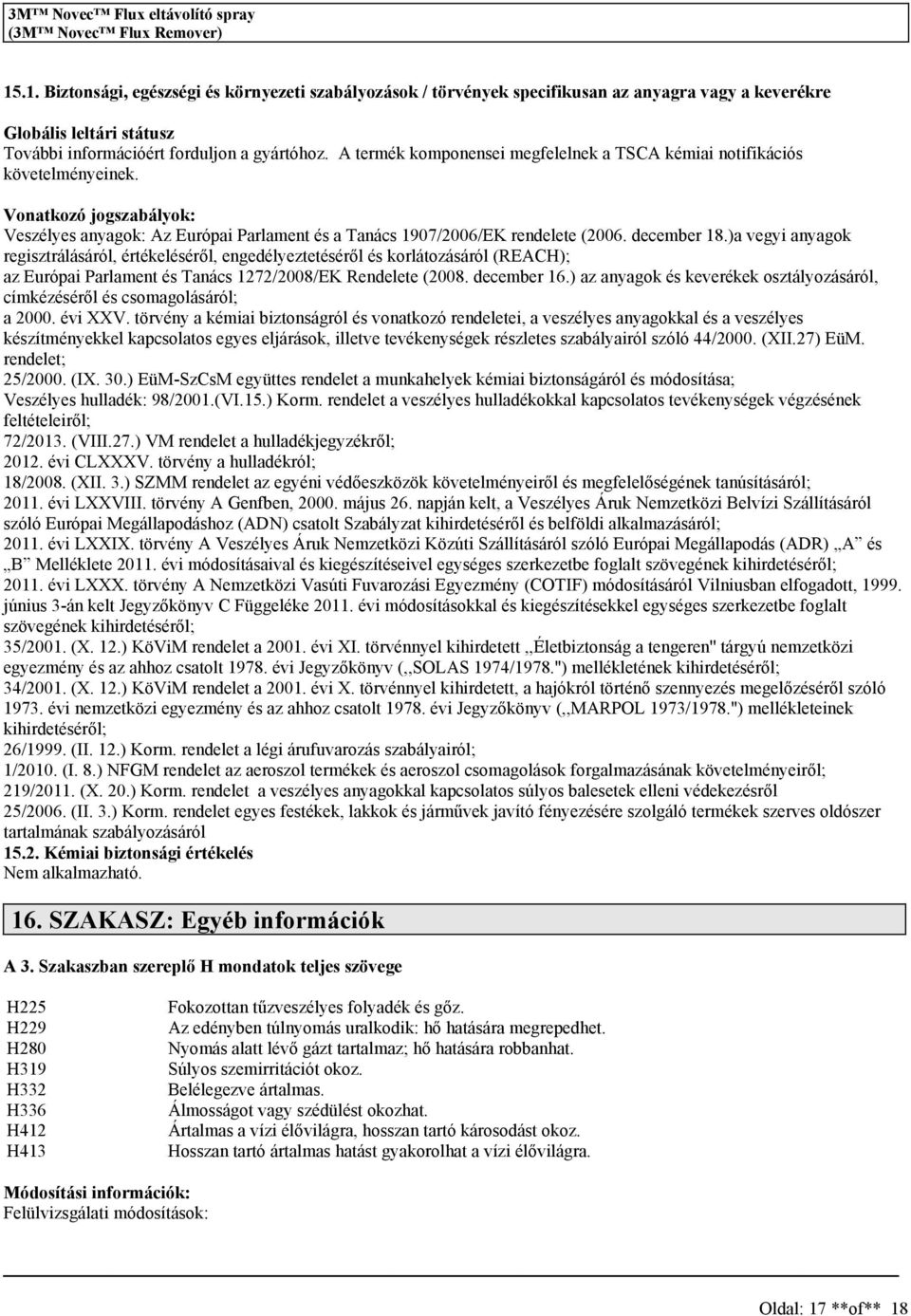 )a vegyi anyagok regiztrálááról, értékelééről, engedélyeztetééről é korlátozááról (REACH); az Európai Parlament é Tanác 1272/2008/EK Rendelete (2008. december 16.