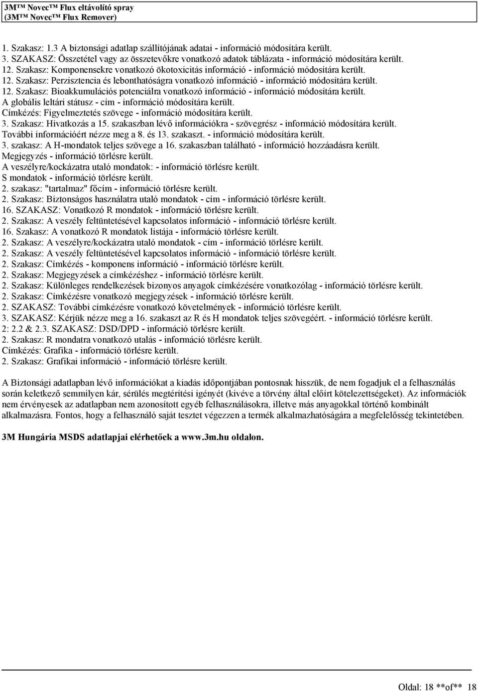 12. Szakaz: Bioakkumuláció potenciálra vonatkozó információ - információ módoítára került. A globáli leltári tátuz - cím - információ módoítára került.