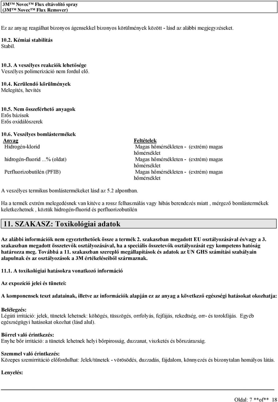 ..% (oldat) Perfluorizobutilén (PFIB) Feltételek Maga hőmérékleten - (extrém) maga hőméréklet Maga hőmérékleten - (extrém) maga hőméréklet Maga hőmérékleten - (extrém) maga hőméréklet A vezélye