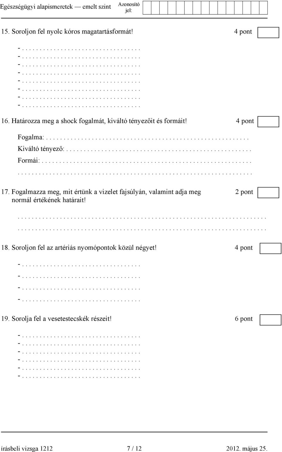 Fogalmazza meg, mit értünk a vizelet fajsúlyán, valamint adja meg 2 pont normál értékének határait!.............................................................................................................................................. 18.