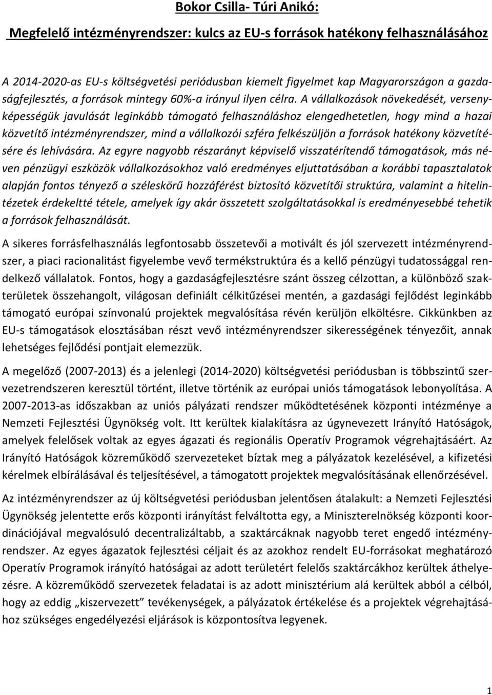 A vállalkozások növekedését, versenyképességük javulását leginkább támogató felhasználáshoz elengedhetetlen, hogy mind a hazai közvetítő intézményrendszer, mind a vállalkozói szféra felkészüljön a
