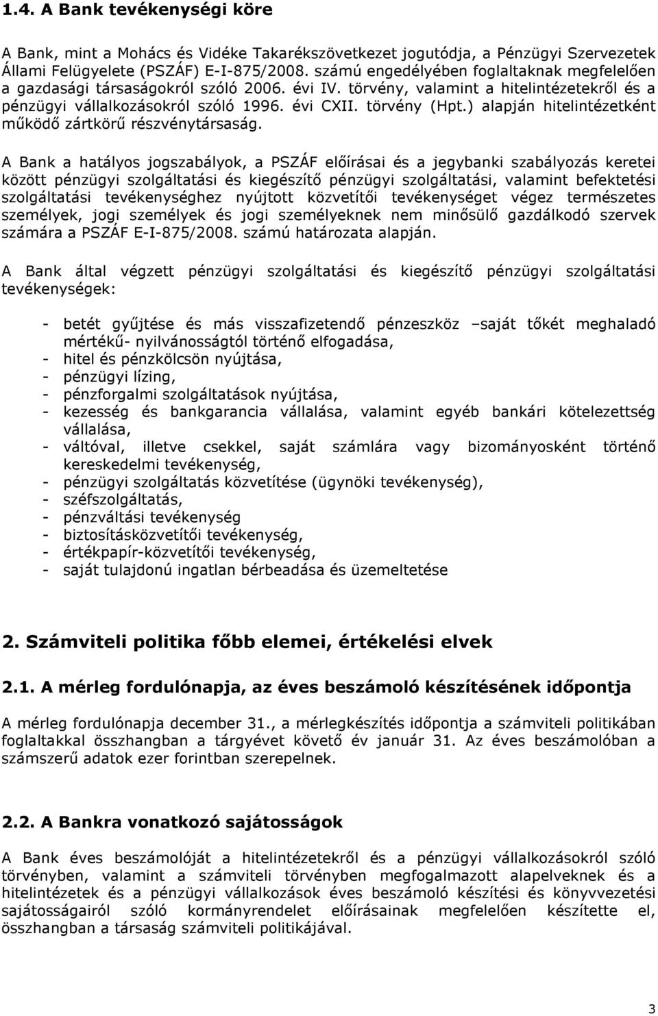 ) alapján hitelintézetként működő zártkörű részvénytársaság.