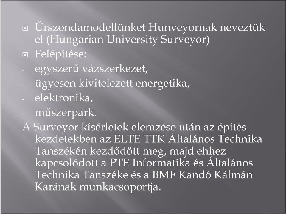 A Surveyor kísérletek elemzése után az építés kezdetekben az ELTE TTK Általános Technika Tanszékén