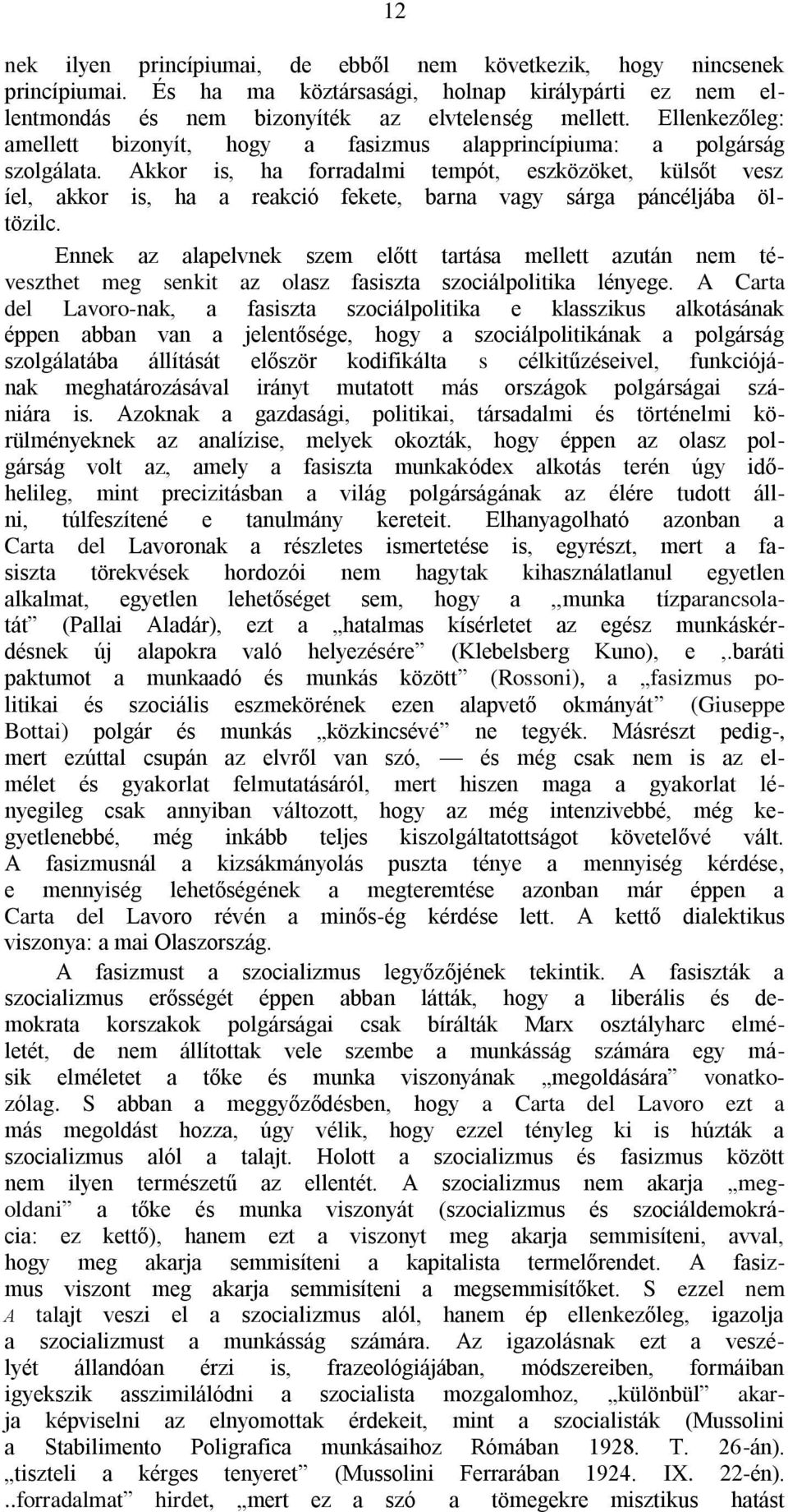 Akkor is, ha forradalmi tempót, eszközöket, külsőt vesz íel, akkor is, ha a reakció fekete, barna vagy sárga páncéljába öltözilc.