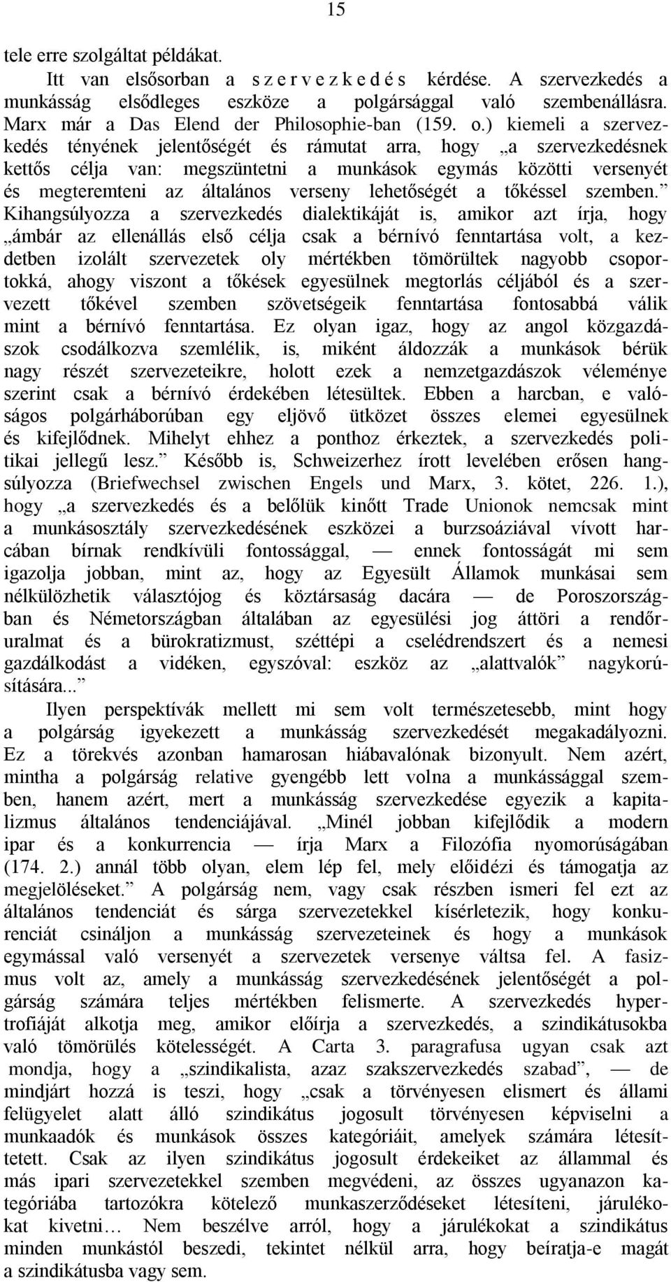 ) kiemeli a szervezkedés tényének jelentőségét és rámutat arra, hogy a szervezkedésnek kettős célja van: megszüntetni a munkások egymás közötti versenyét és megteremteni az általános verseny