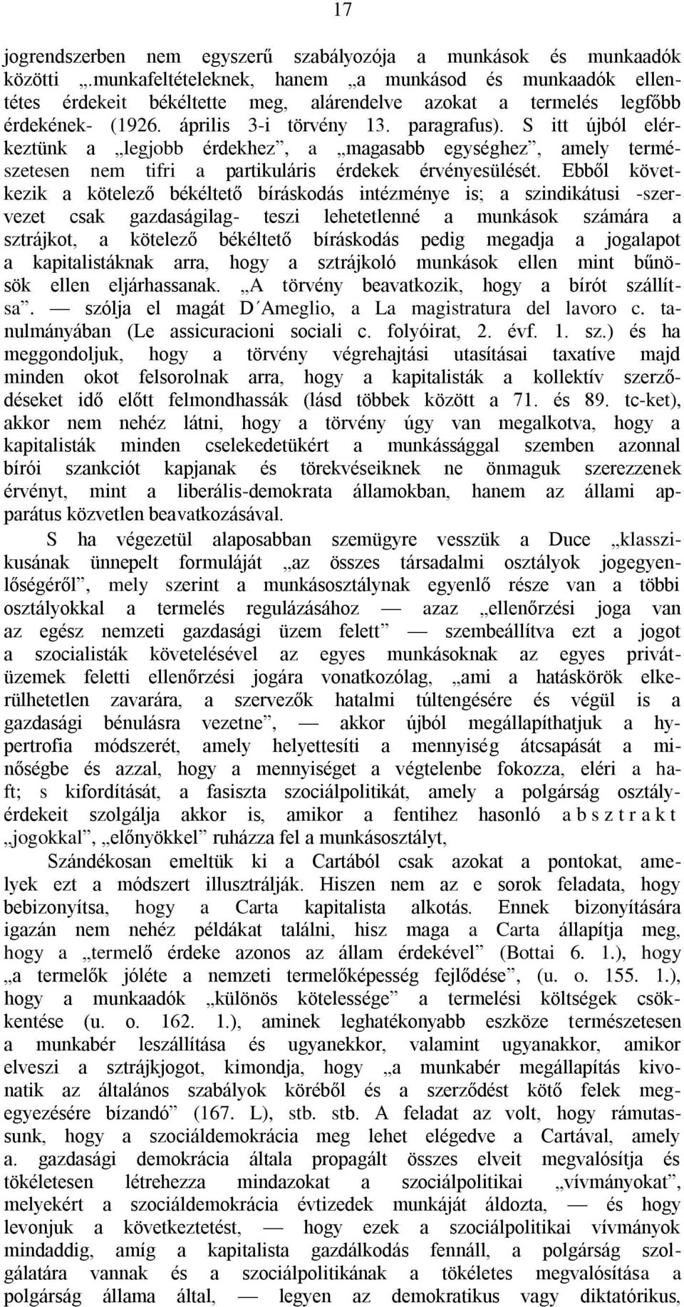 S itt újból elérkeztünk a legjobb érdekhez, a magasabb egységhez, amely természetesen nem tifri a partikuláris érdekek érvényesülését.