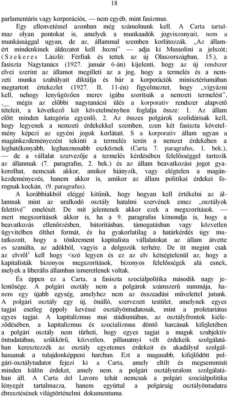 hozni adja ki Mussolini a jelszót; ( S z e k e r e s László: Férfiak és tettek az új Olaszországban, 15.), a fasiszta Nagytanács (1927.