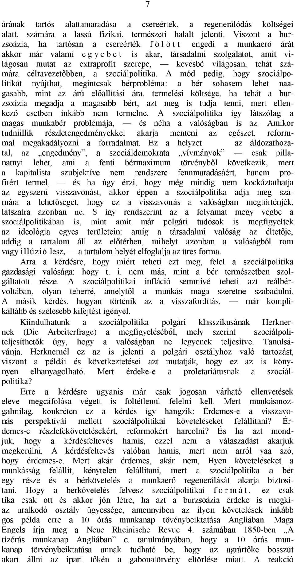 világosan, tehát számára célravezetőbben, a szociálpolitika.
