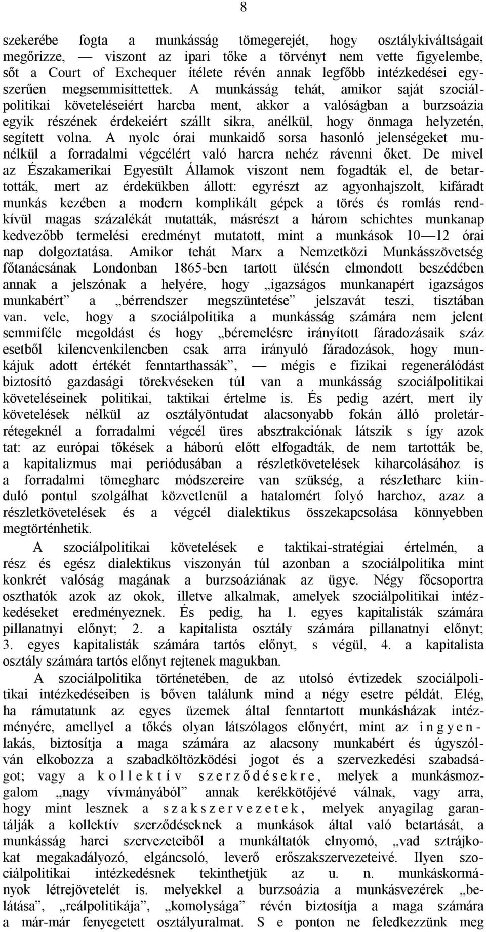 A munkásság tehát, amikor saját szociálpolitikai követeléseiért harcba ment, akkor a valóságban a burzsoázia egyik részének érdekeiért szállt sikra, anélkül, hogy önmaga helyzetén, segített volna.