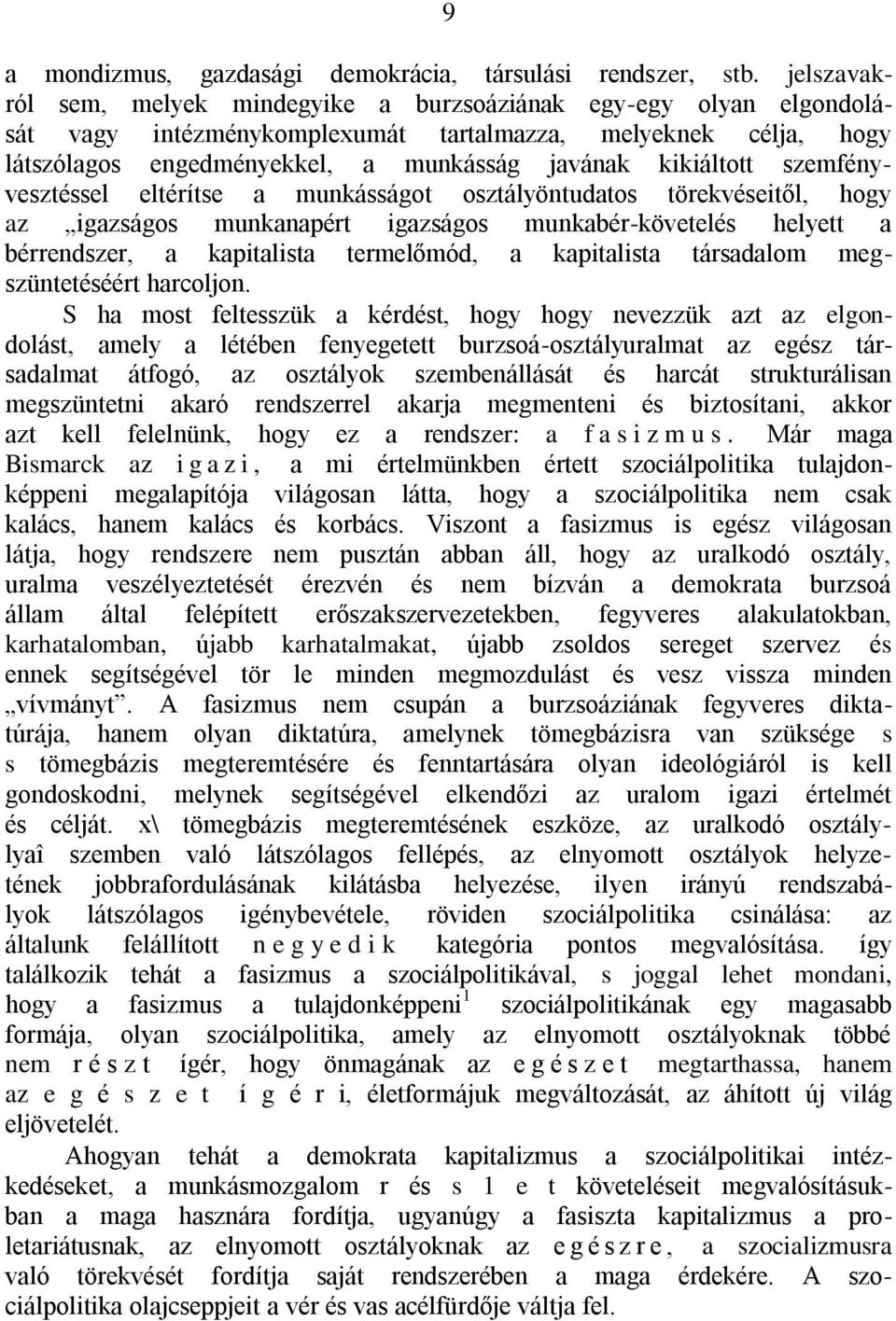 szemfényvesztéssel eltérítse a munkásságot osztályöntudatos törekvéseitől, hogy az igazságos munkanapért igazságos munkabér-követelés helyett a bérrendszer, a kapitalista termelőmód, a kapitalista