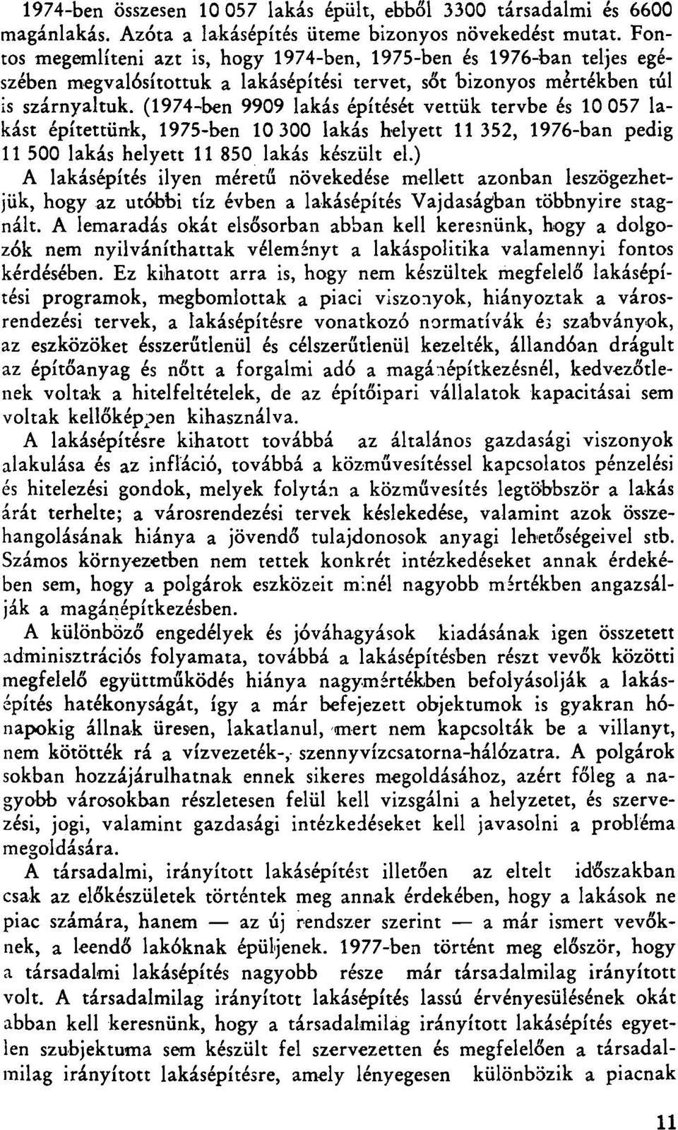 (1974-ben 9909 lakás építését vettük tervbe és 10 057 lakást építettünk, 1975-ben 10 300 lakás helyett 11 352, 1976-ban pedig 11 500 lakás helyett 11 850 lakás készült el.