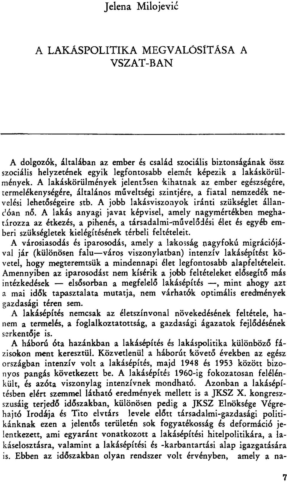 A jobb lakásviszonyok iránti szükséglet állandóan nő.