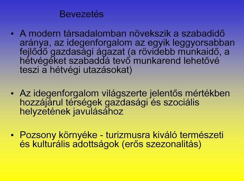 utazásokat) Az idegenforgalom világszerte jelentős mértékben hozzájárul térségek gazdasági és szociális