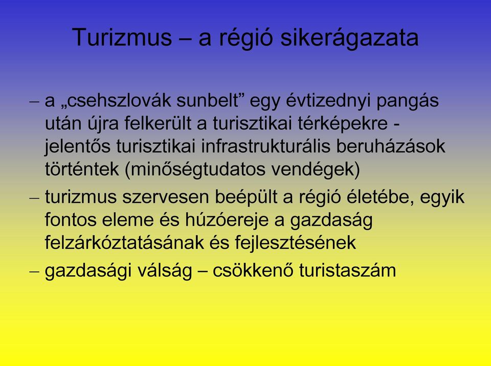 történtek (minőségtudatos vendégek) turizmus szervesen beépült a régió életébe, egyik fontos