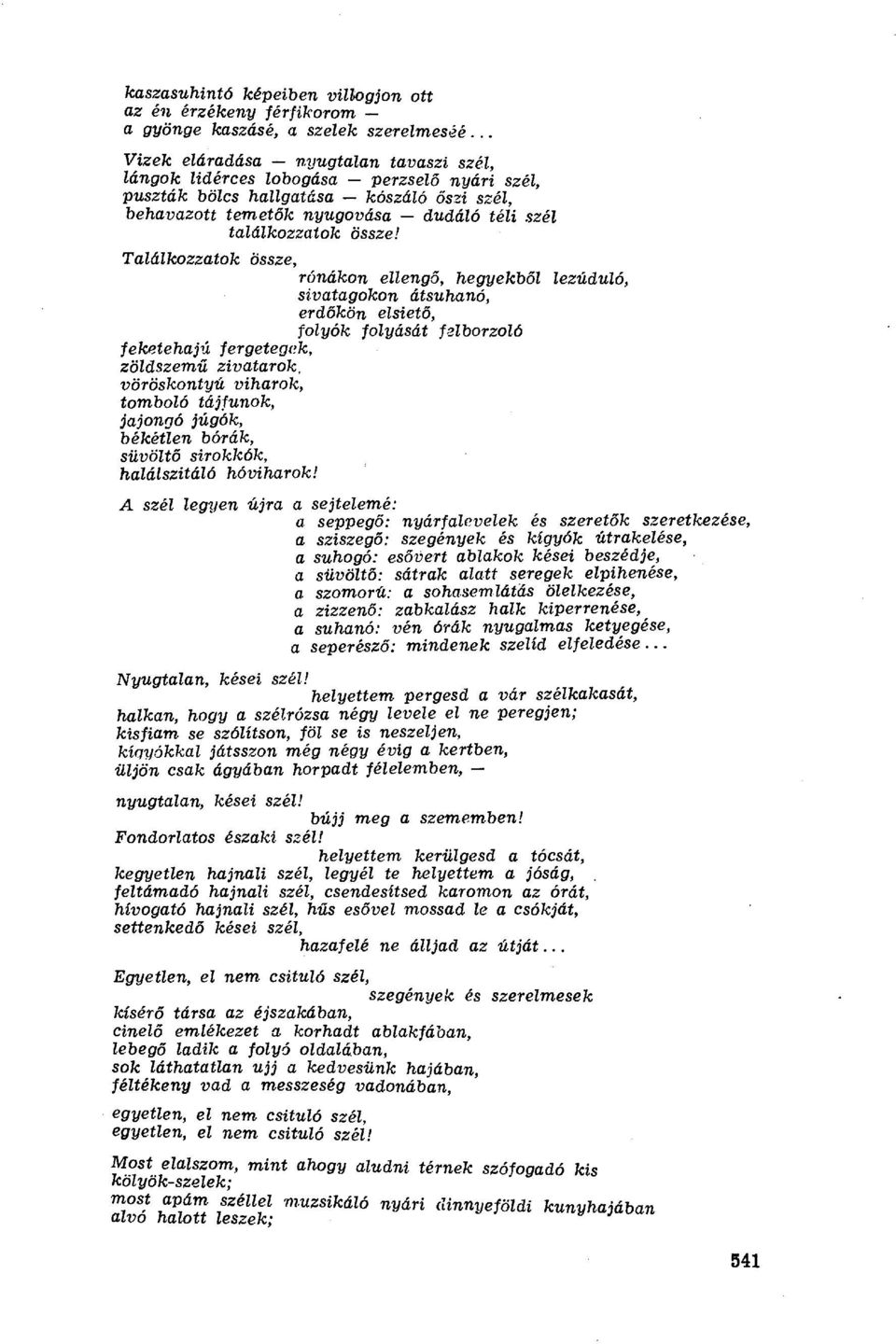 Találkozzatok össze, rónákon ellengő, hegyekb ől lezúduló, sivatagokon átsuhanó, erdőkön elsiet ő, folyók folyását felborzoló feketehajú fergetegek, zöldszem ű zivatarok, vöröskontyú viharok, tomboló