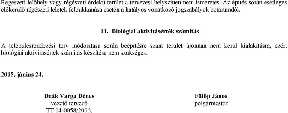 Biológiai aktivitásérték számítás A településrendezési terv módosítása során beépítésre szánt terület újonnan nem kerül