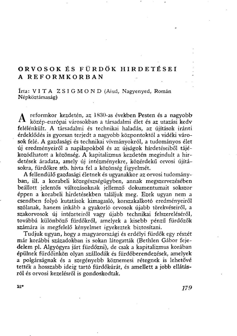 A társadalmi és technikai haladás, az újítások iránti érdeklődés is gyorsan terjedt a nagyobb központoktól a vidéki városok felé.