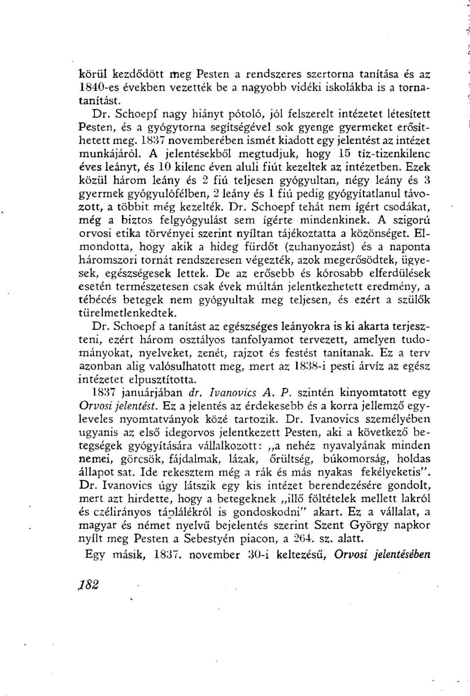 1837 novemberében ismét kiadott egy jelentést az intézet munkájáról. A jelentésekből megtudjuk, hogy 15 tíz-tizenkilenc éves leányt, és 10 kilenc éven aluli fiút kezeltek az intézetben.