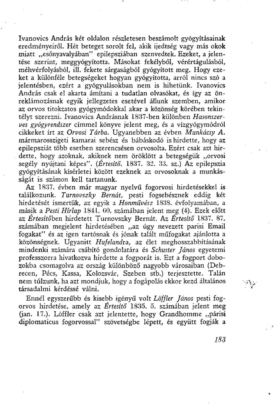 Hogy ezeket a különféle betegségeket hogyan gyógyította, arról nincs szó a jelentésben, ezért a gyógyulásokban nem is hihetünk.