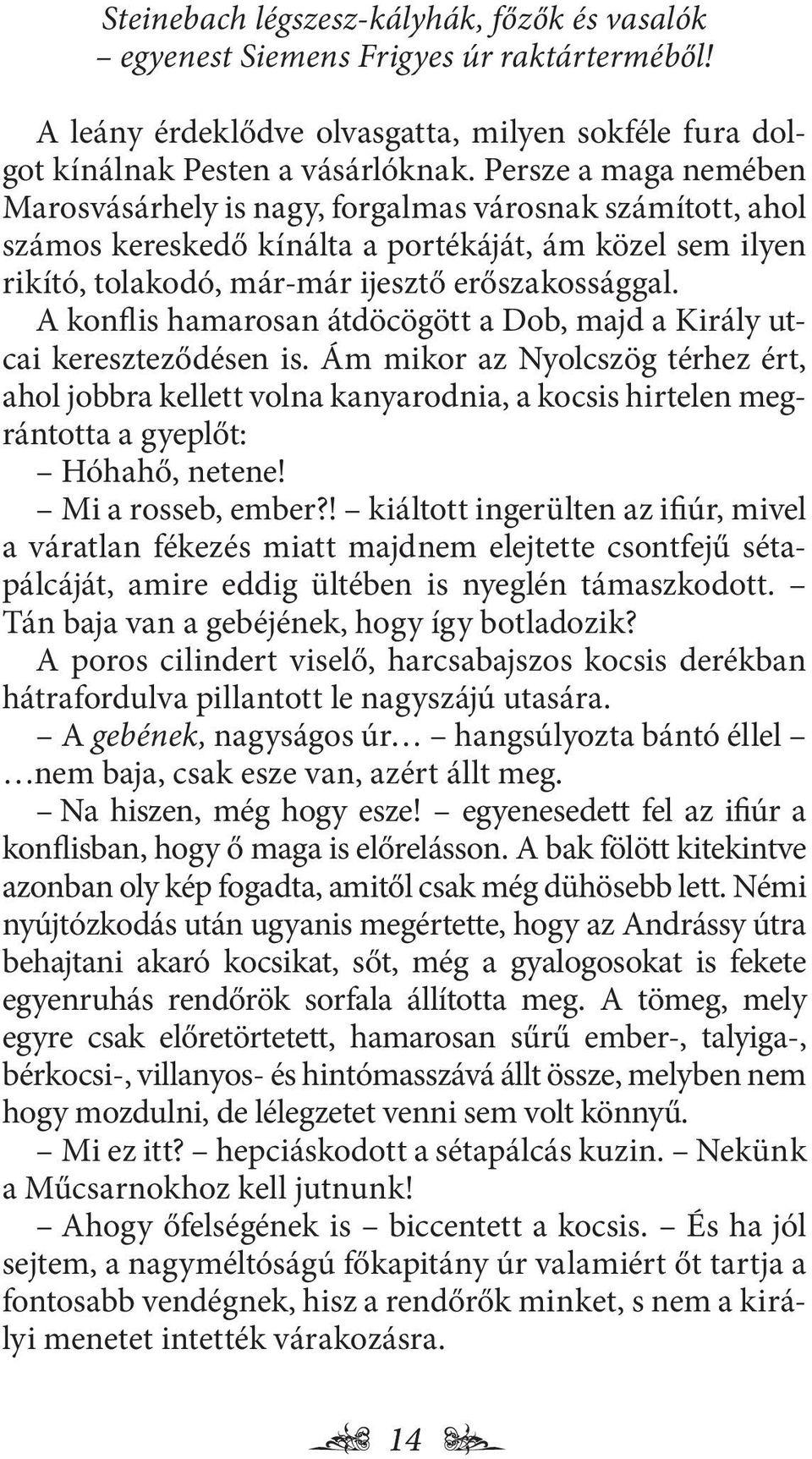 A konflis hamarosan átdöcögött a Dob, majd a Király utcai kereszteződésen is.