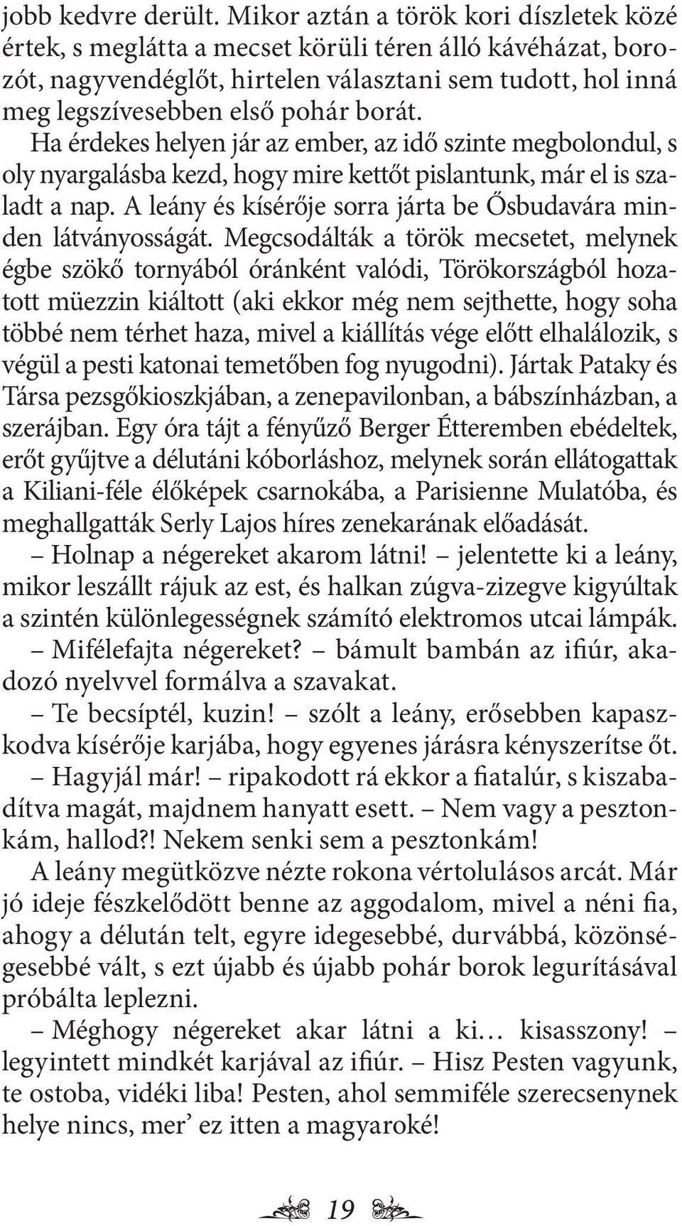 Ha érdekes helyen jár az ember, az idő szinte megbolondul, s oly nyargalásba kezd, hogy mire kettőt pislantunk, már el is szaladt a nap.