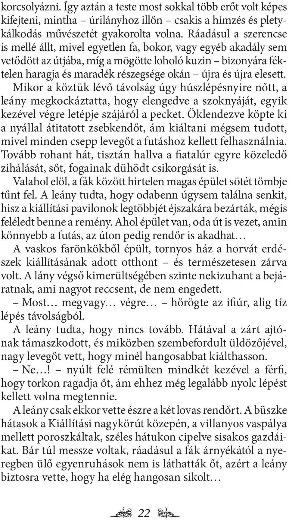 elesett. Mikor a köztük lévő távolság úgy húszlépésnyire nőtt, a leány megkockáztatta, hogy elengedve a szoknyáját, egyik kezével végre letépje szájáról a pecket.