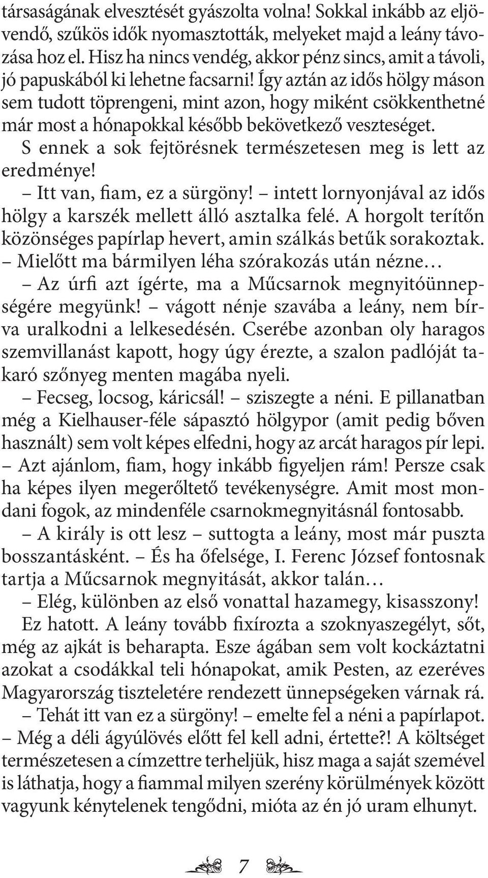 Így aztán az idős hölgy máson sem tudott töprengeni, mint azon, hogy miként csökkenthetné már most a hónapokkal később bekövetkező veszteséget.