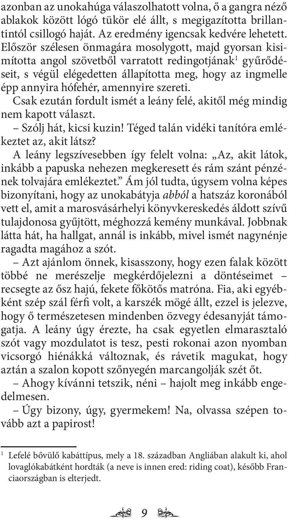 amennyire szereti. Csak ezután fordult ismét a leány felé, akitől még mindig nem kapott választ. Szólj hát, kicsi kuzin! Téged talán vidéki tanítóra emlékeztet az, akit látsz?