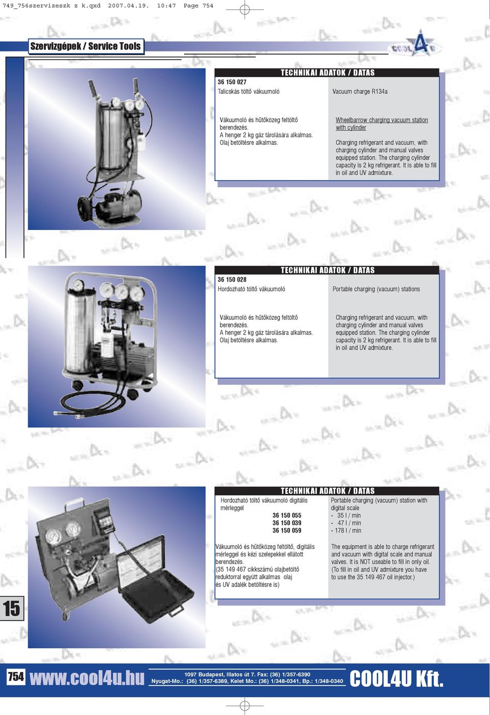 The charging cylinder capacity is 2 kg refrigerant. It is able to fill in oil and UV admixture.