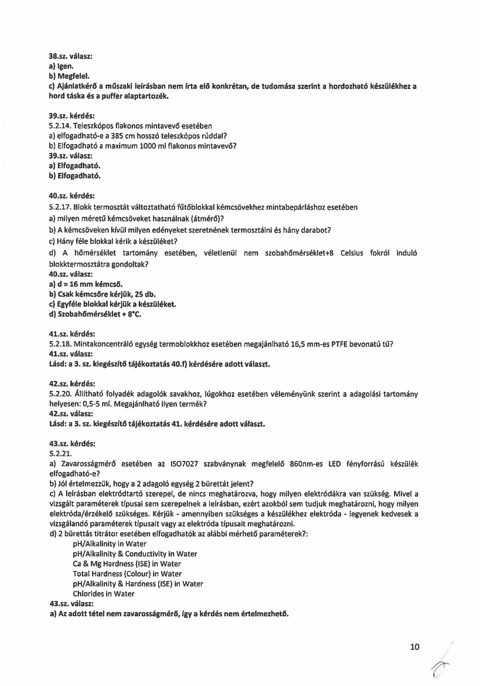 sz. kérdés: 5.2.17. Blokk termosztát változtatható fűtőblokkal kémcsövekhez mintabepárláshoz esetében a) milyen méretű kémcsöveket használnak (átmérő)?